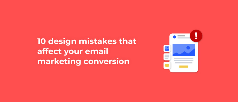10 design mistakes that affect your email marketin